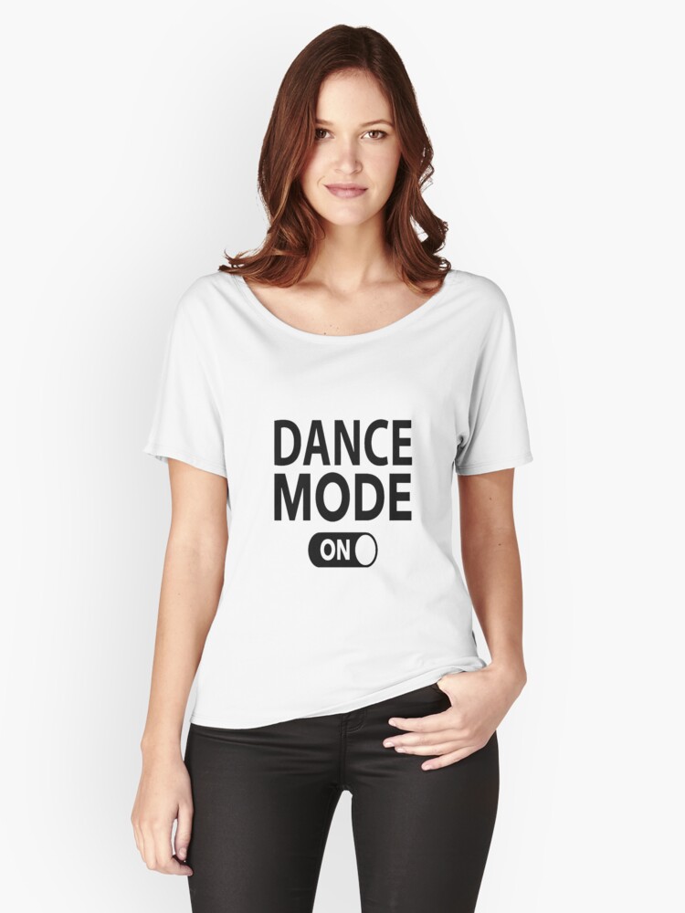 Dance Mode On Women's Relaxed Fit T-Shirt