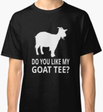 Do You Like My Goat Tee? Classic T-Shirt