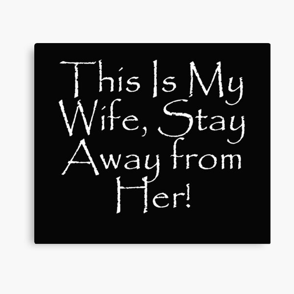 Item preview, This Is My Wife, Stay Away from Her! designed and sold by WBASA.