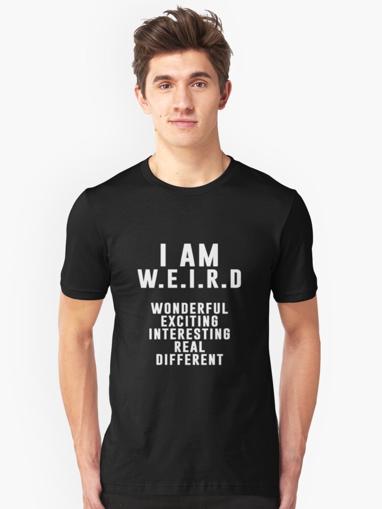 I AM WEIRD Unisex T-Shirt