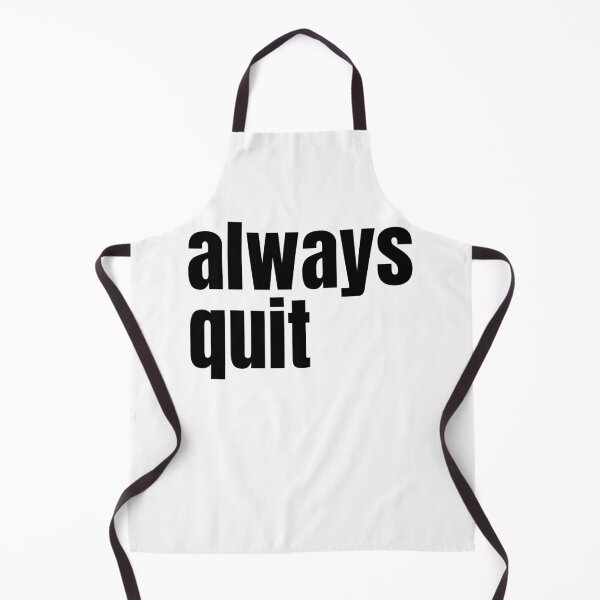 Item preview, always quit, bad advice designed and sold by underdogsgrit.