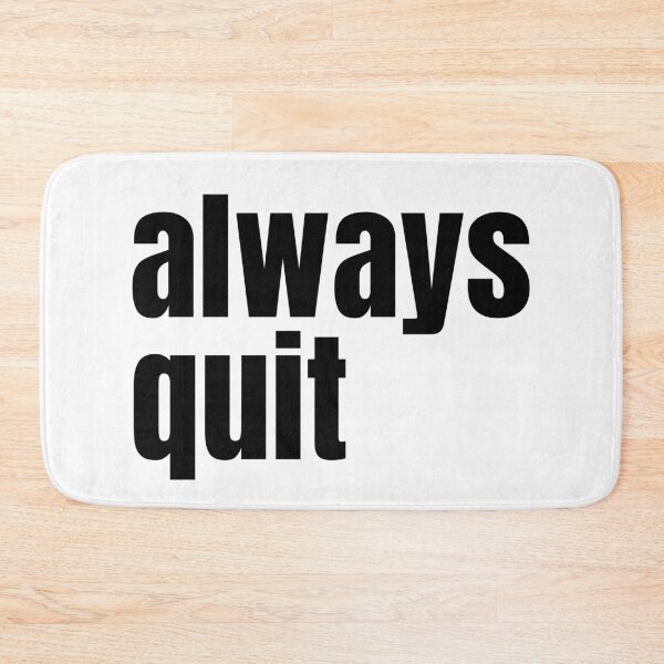 Item preview, always quit, bad advice designed and sold by underdogsgrit.