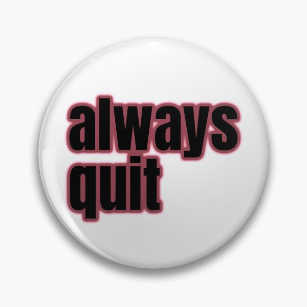 Item preview, always quit, bad advice, hilarious attitude designed and sold by underdogsgrit.