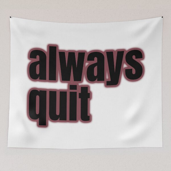 Item preview, always quit, bad advice, hilarious attitude designed and sold by underdogsgrit.