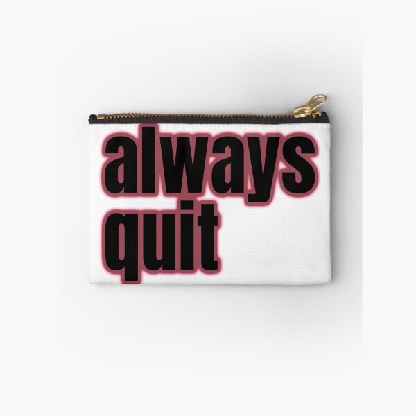 Item preview, always quit, bad advice, hilarious attitude designed and sold by underdogsgrit.