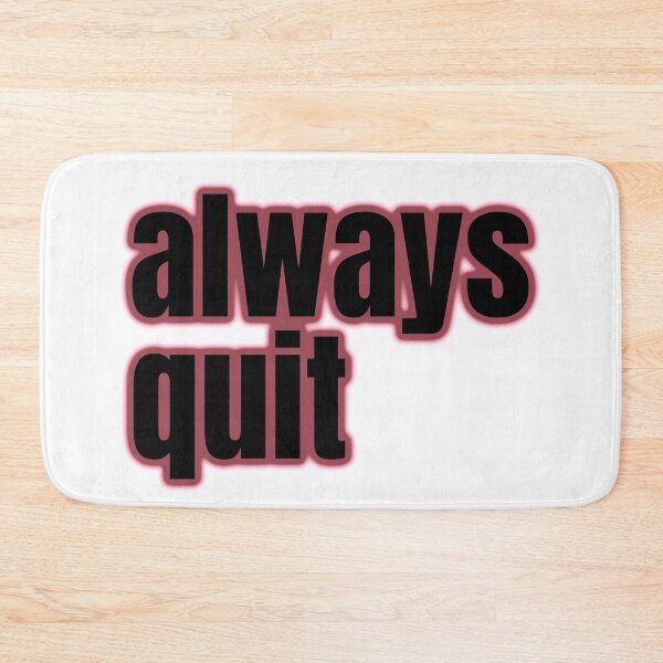 Item preview, always quit, bad advice, hilarious attitude designed and sold by underdogsgrit.