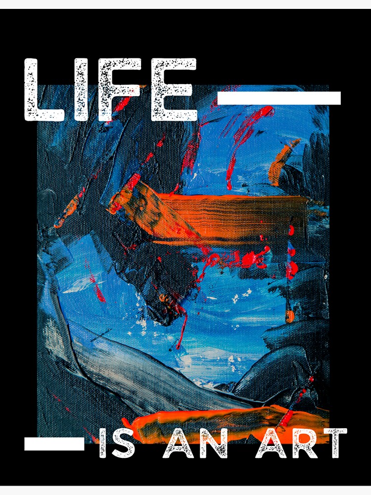 "LIFE IS AN ART. Classic words on a beautiful acrylic painting