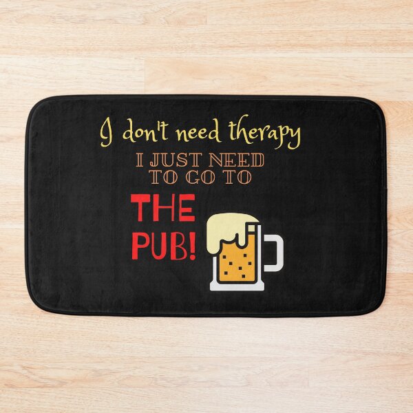 Item preview, I don't need therapy, I just need to go to the Pub, pub lover, Real ale enthusiasts, Pub as therapy, beer drinkers designed and sold by allycat57.