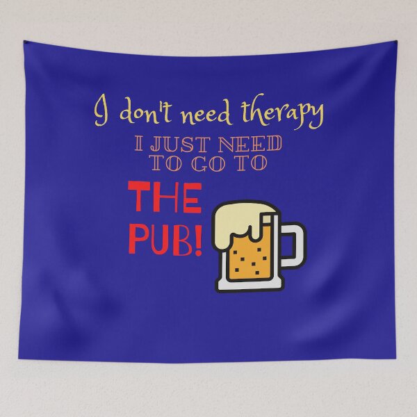 Item preview, I don't need therapy, I just need to go to the Pub, pub lover, Real ale enthusiasts, Pub as therapy, beer drinkers designed and sold by allycat57.