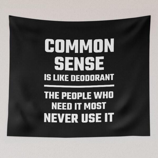 Item preview, Common Sense Is Like Deodorant. The People Who Need It Most Don'T Use It designed and sold by clickmostro.