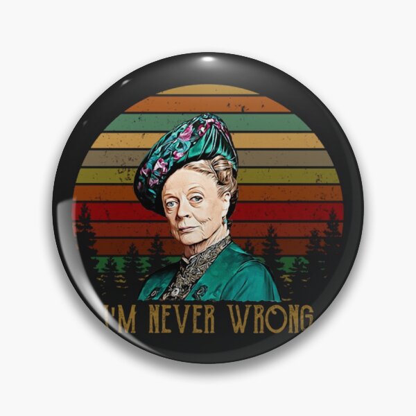 Item preview, Violet Crawley Downton Abbey I'm never wrong  designed and sold by NaemiAndersson.