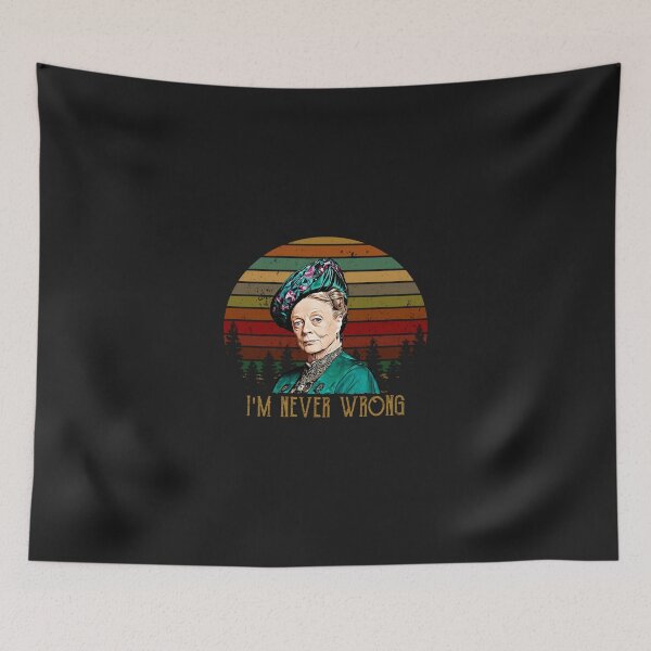 Item preview, Violet Crawley Downton Abbey I'm never wrong  designed and sold by NaemiAndersson.
