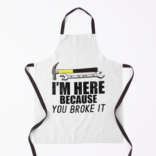 Item preview, I'm Here Because You Broke It designed and sold by Pchra-store.