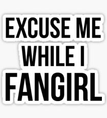 Excuse Me While I Fangirl Sticker