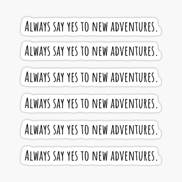 Always say YES to new adventures Travel Quote Sticker