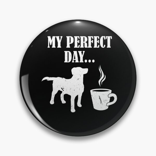 Item preview, My Perfect Day Dog And Coffee For Dog Owner designed and sold by Tom2468.