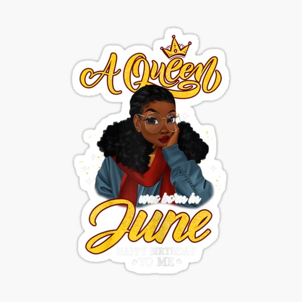 Stickers Sur Le Theme Une Reine Est N C3 e En Juin Joyeux Anniversaire Pour Moi Redbubble