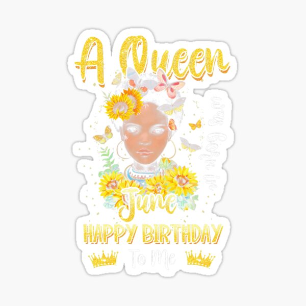Stickers Sur Le Theme Une Reine Est N C3 e En Juin Joyeux Anniversaire Pour Moi Redbubble