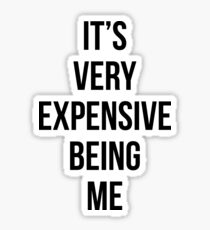 It's Very Expensive Being Me Sticker