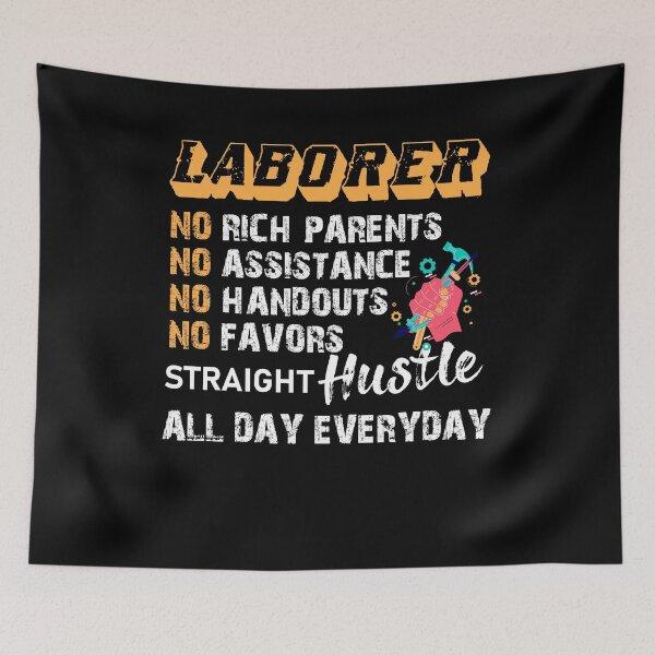 Item preview, Laborer No Rich Parents No Assistance No Handouts No Favors designed and sold by kristazzsa112.