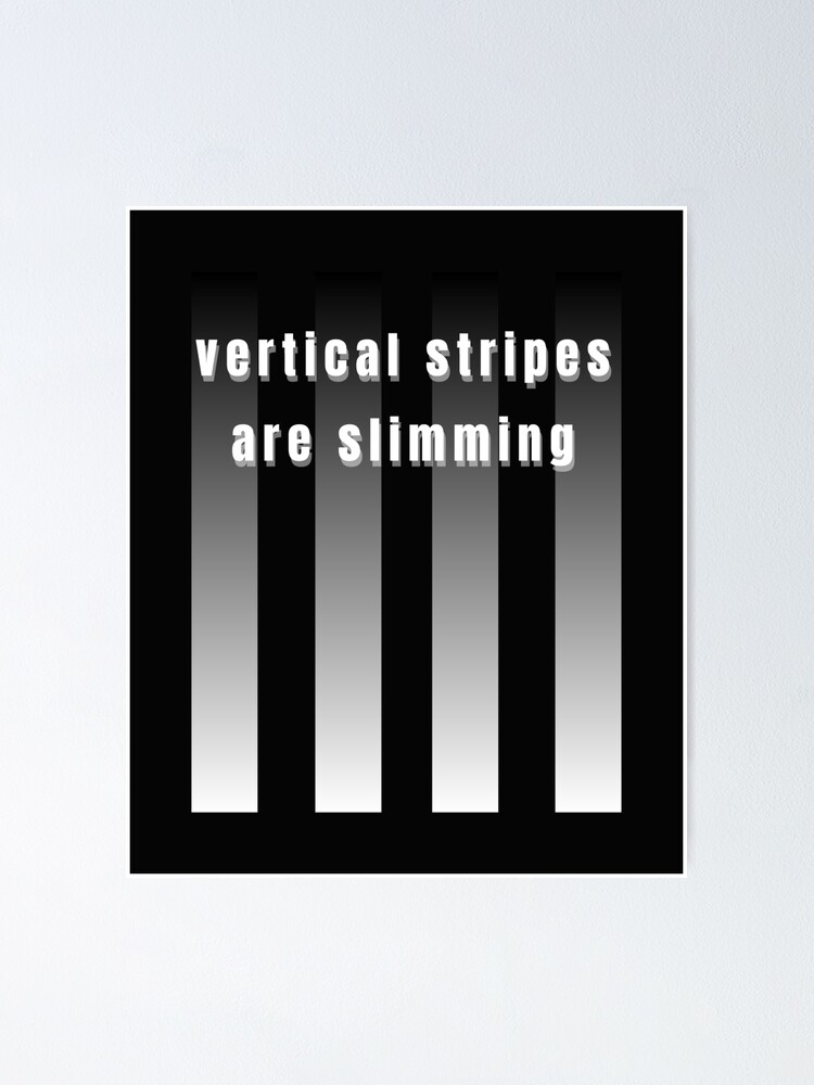 "VERTICAL STRIPES ARE SLIMMING 4 Stripes" Poster by NOCEDESINGS