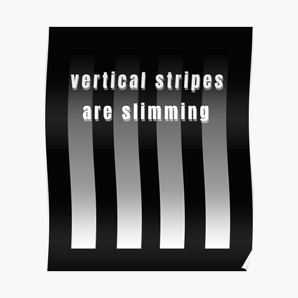 "VERTICAL STRIPES ARE SLIMMING 4 Stripes" Poster by NOCEDESINGS