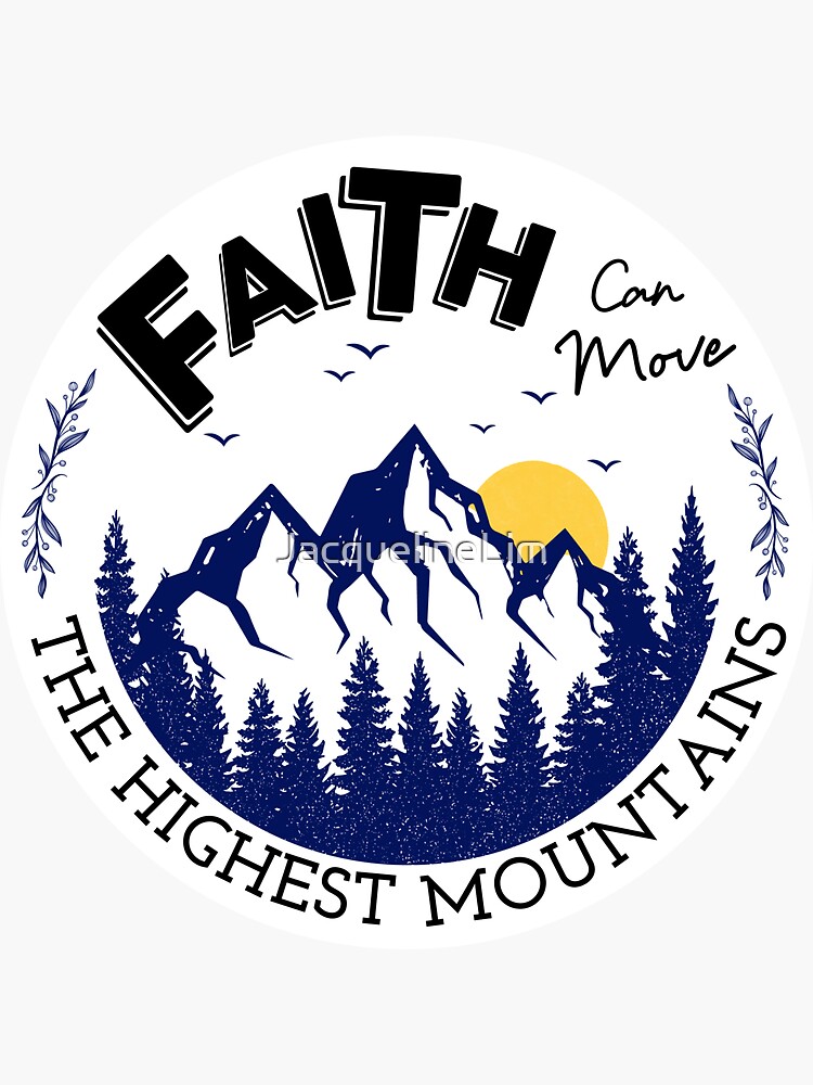 "Faith Can Move The Highest Mountains" Sticker for Sale by