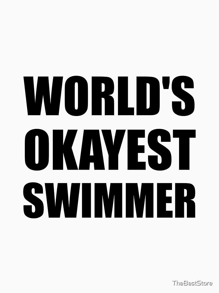 Swimming Tshirt World's Okayest Swimmer Funny Swim Practice Swimming Tshirt World's Okayest Swimmer Funny Swim Practice