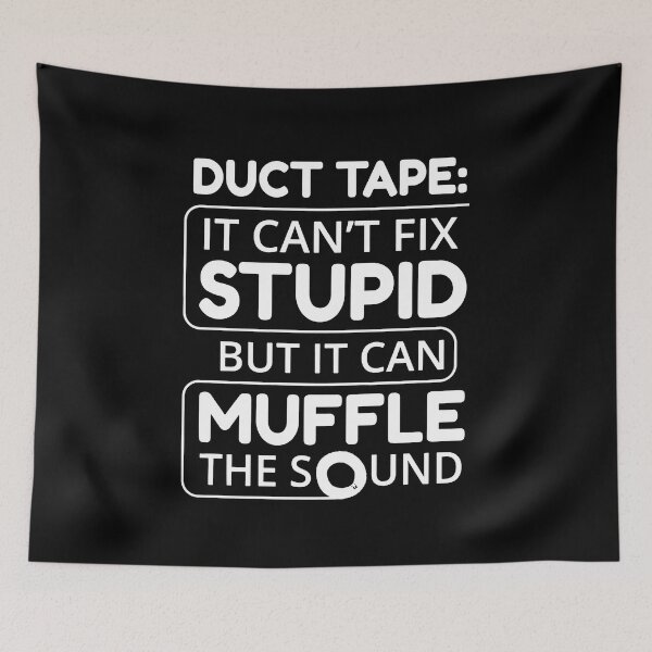 Item preview, Funny Duct Tape Can't Fix Stupid Sarcasm Saying designed and sold by clickmostro.