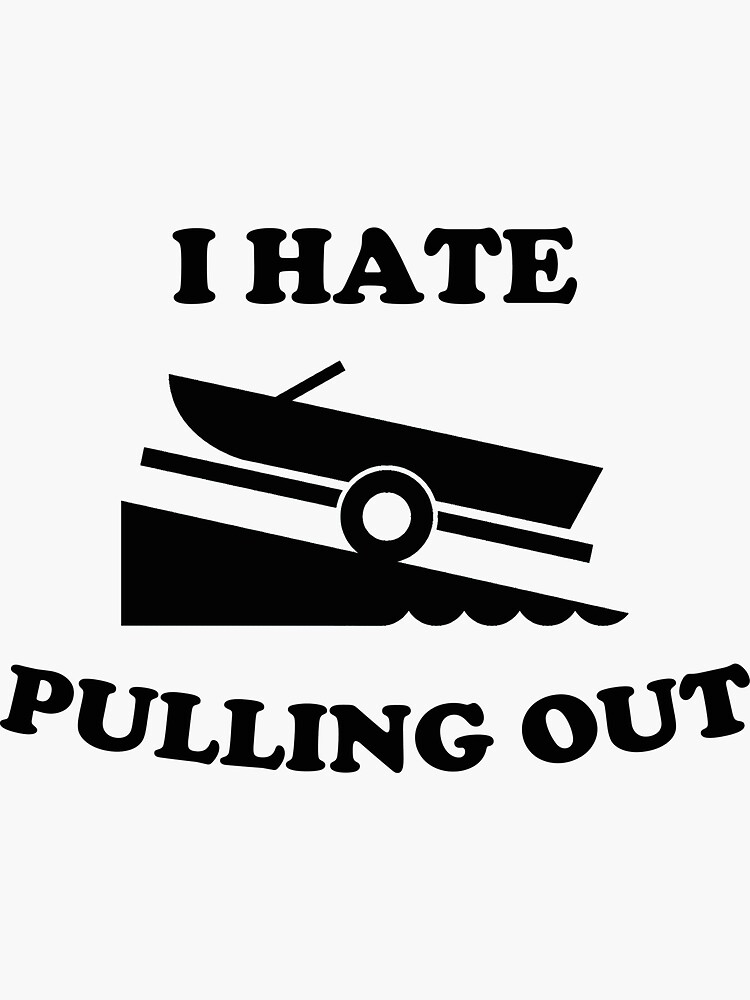I hate pulling out funny fishing boating boat launch boat ramp boater shirt  | Sticker