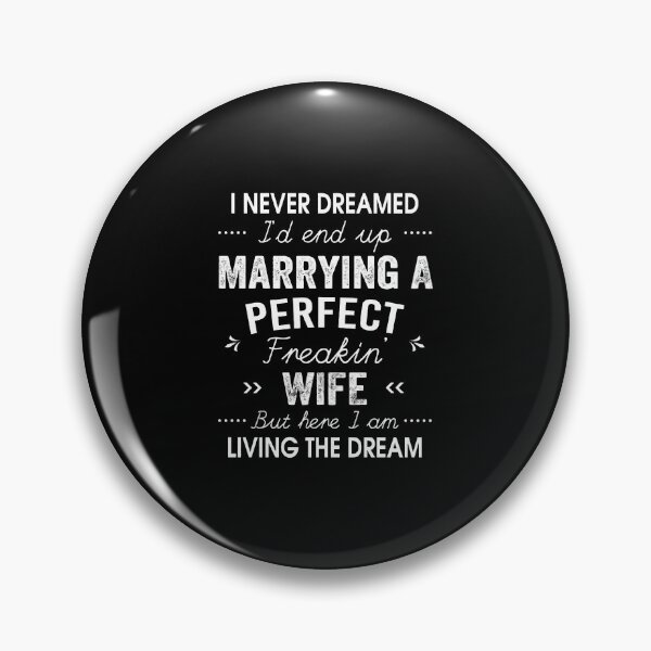 Item preview, I Never Dreamed I'D End Up Marrying A Perfect Freakin' Wife designed and sold by heaneyrowe.