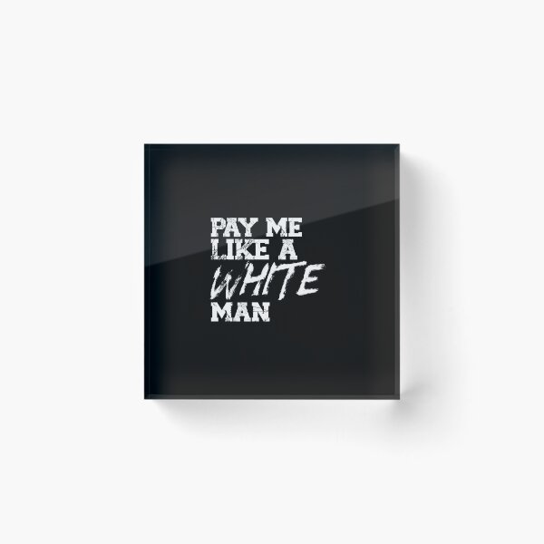 Item preview, Pay Me Like A White Man designed and sold by Mriganka Gogoi.
