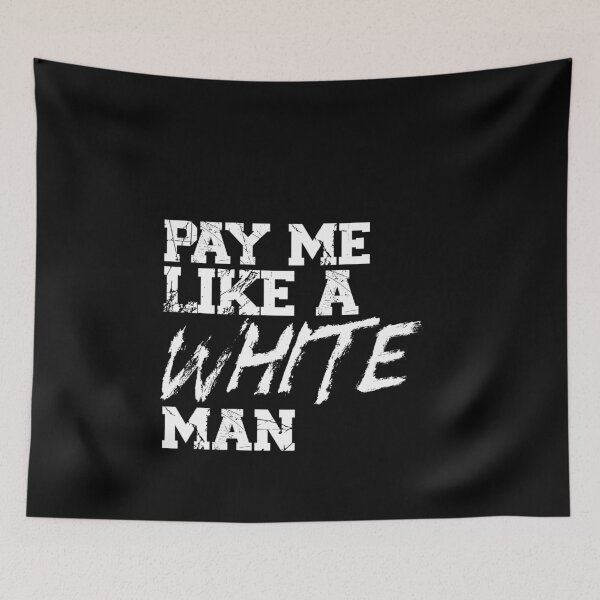 Item preview, Pay Me Like A White Man designed and sold by Mriganka Gogoi.