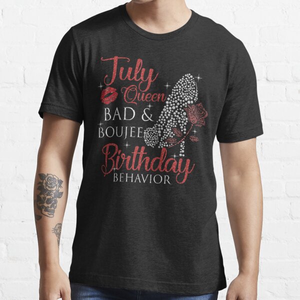 July Queen Bad Boujee Birthday Behavior Women High Heels Essential T-Shirt