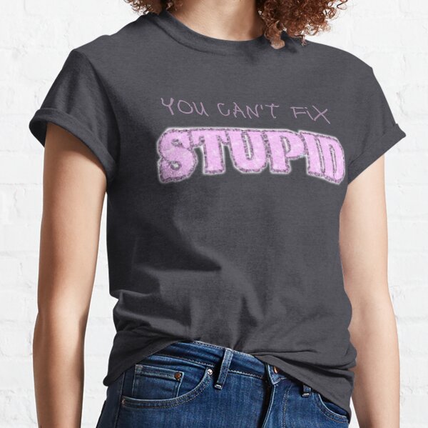 You Can't Not Fix Stupid Funny Philadelphia Eagles T-Shirt - T