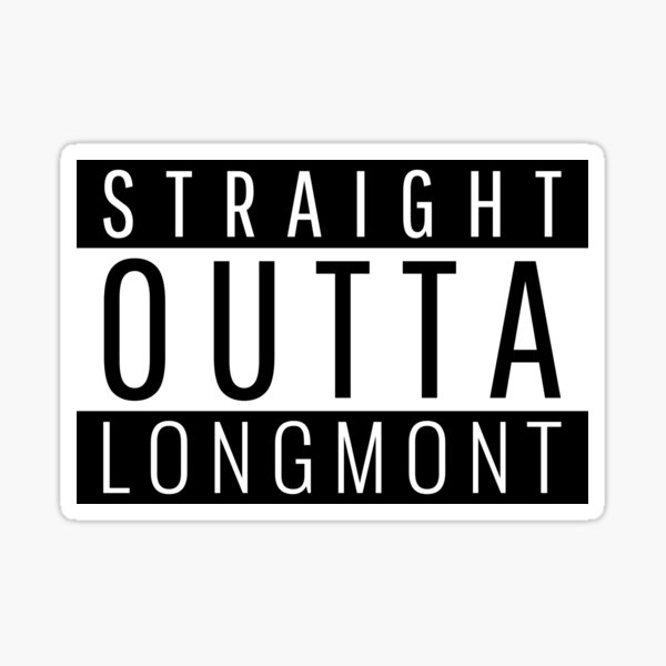 Straight Outta Longmont Colorado Sticker