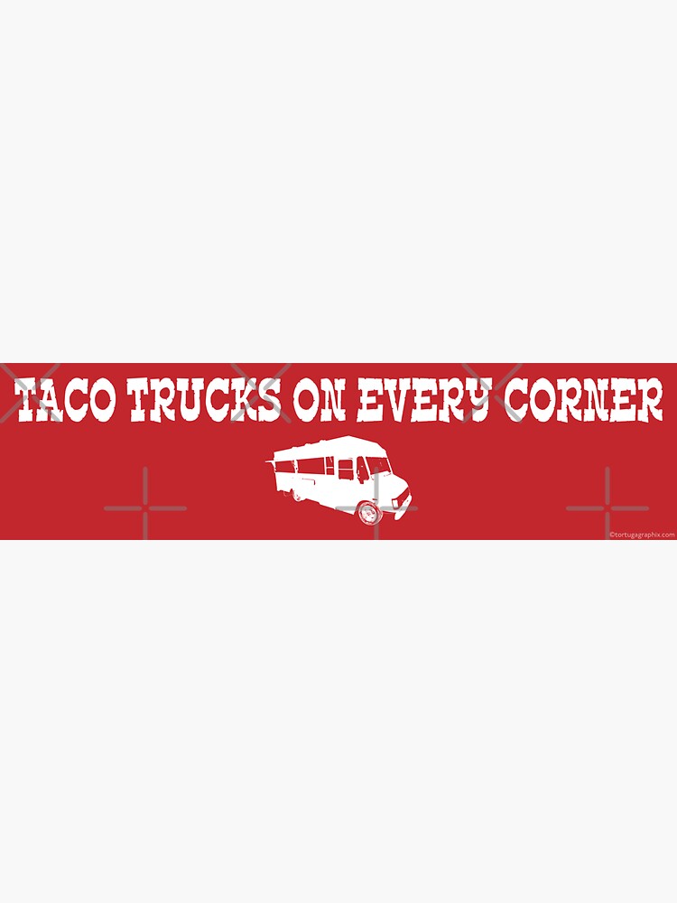 "Taco Trucks On Every Corner" Sticker by Tortugagraphix Redbubble