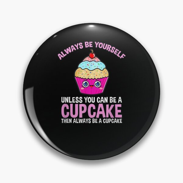 Item preview, Always Be Yourself Unless You Can Be A Cupcake  designed and sold by tashiav.