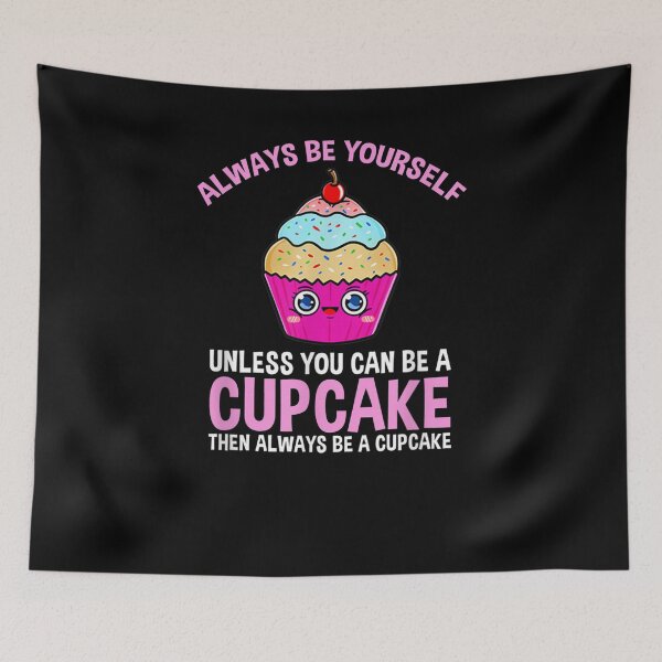 Item preview, Always Be Yourself Unless You Can Be A Cupcake  designed and sold by tashiav.