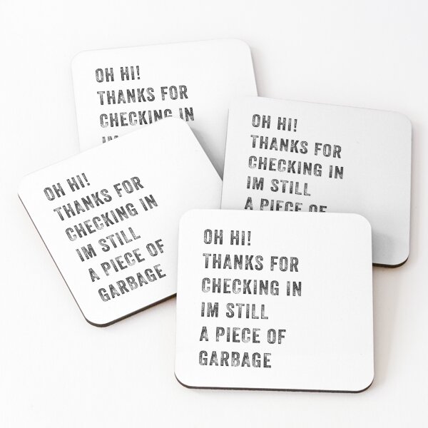 Item preview, Oh Hi Thanks For Checking In Im Still A Piece Of Garbage designed and sold by Baboki.