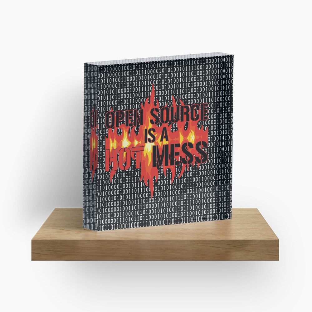 Open Source is a Hot Mess. Acrylic Block