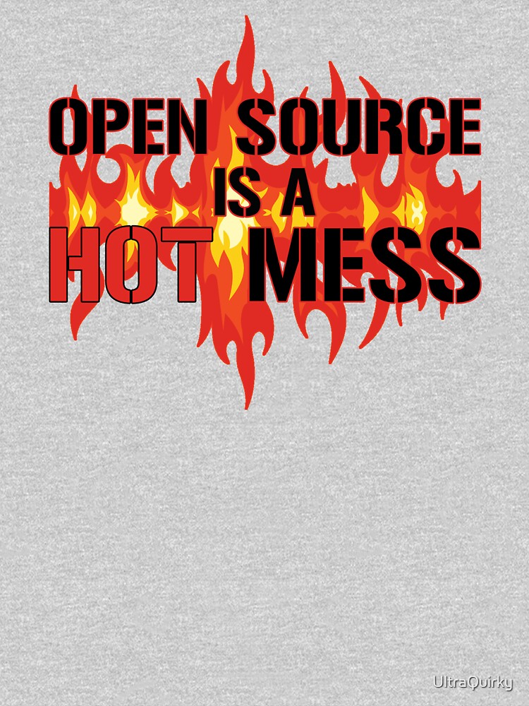 Open Source is a Hot Mess. by UltraQuirky