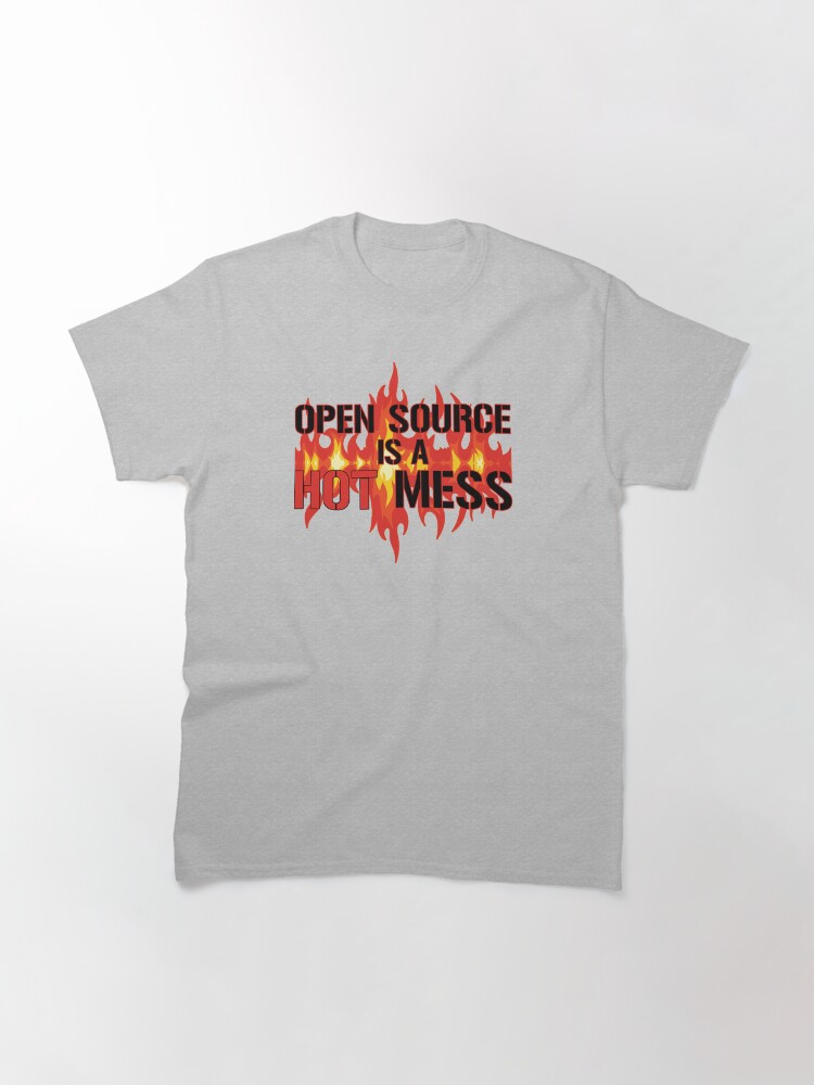 Alternate view of Open Source is a Hot Mess. Classic T-Shirt