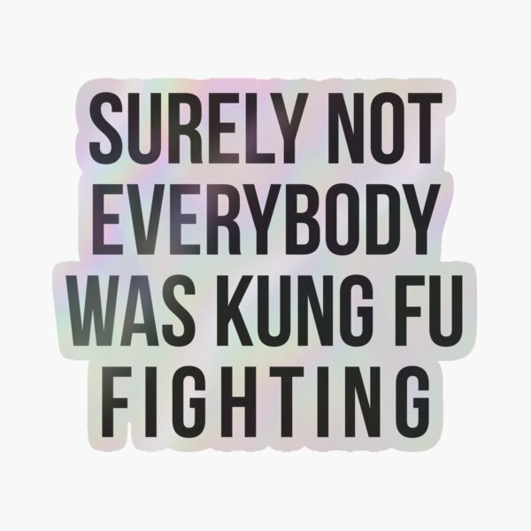 Item preview, Surely Not Everybody Was Kung Fu Fighting designed and sold by kjanedesigns.