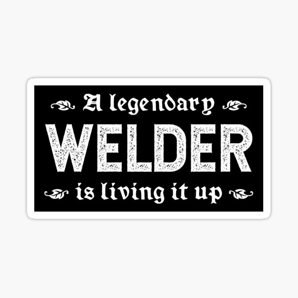 A Legendary Welder Is Living It Up Sticker