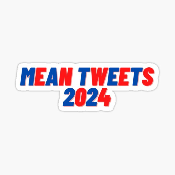 Mean Tweets 2024 Sticker For Sale By Cubezz Redbubble   St,small,507x507 Pad,600x600,f8f8f8 