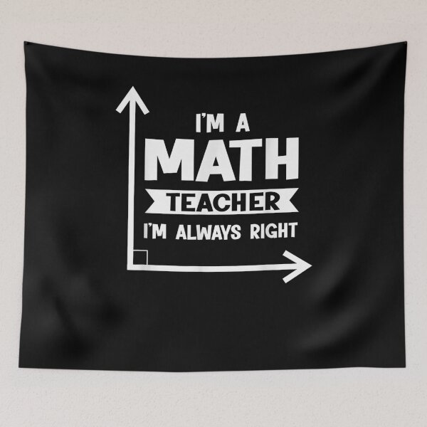 Item preview, I'm A Math Teacher I'm Always Right Math Teacher  designed and sold by tashiav.