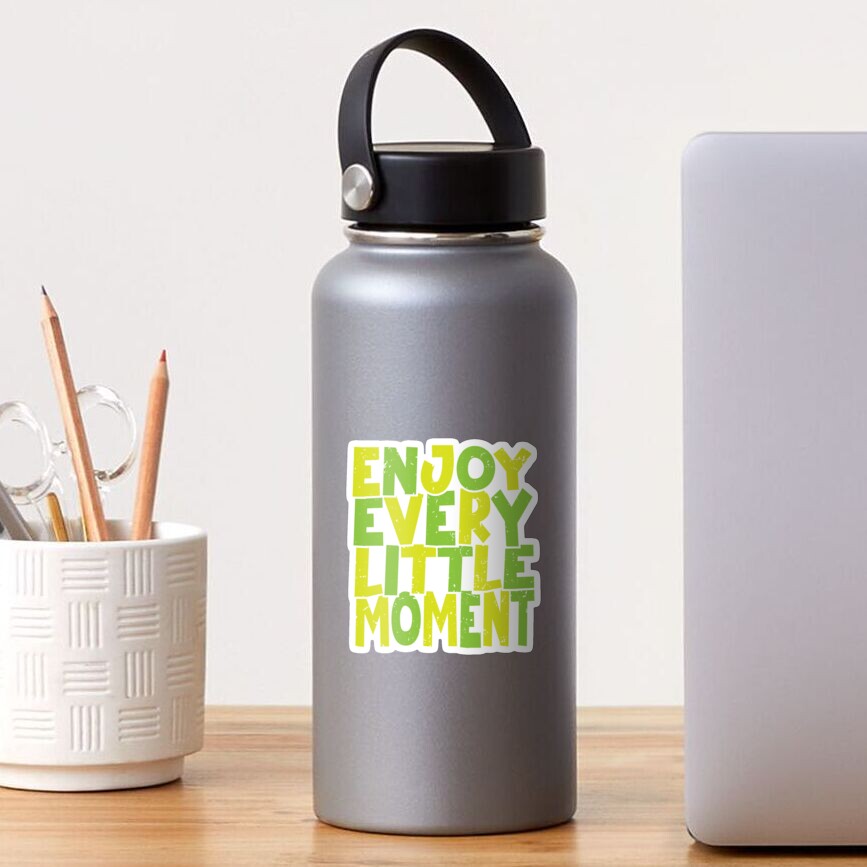 enjoy-every-little-moment-quote-sticker-for-sale-by-geehanz-redbubble