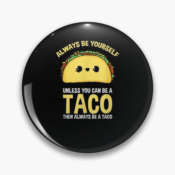 Item preview, Always Be Yourself Unless You Can Be A Taco  designed and sold by tashiav.