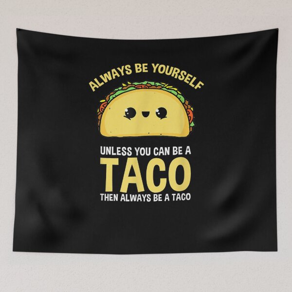Item preview, Always Be Yourself Unless You Can Be A Taco  designed and sold by tashiav.